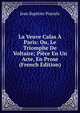 La Veuve Calas A Paris: Ou, Le Triomphe De Voltaire; Piece En Un Acte, En Prose (French Edition), Jean Baptiste Pujoulx 