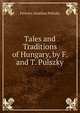Tales and Traditions of Hungary, by F. and T. Pulszky, Ferencz Aurelius Pulszky 