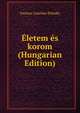 Eletem es korom (Hungarian Edition), Ferencz Aurelius Pulszky 