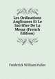 Les Ordinations Anglicanes Et Le Sacrifice De La Messe (French Edition), Frederick William Puller 
