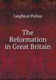 The Reformation in Great Britain, Leighton Pullan 