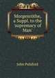 Morgenr?the, a Suppl. to the 'supremacy of Man'., John Pulsford 