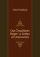 Our Deathless Hope: A Series of Discourses, John Pulsford 
