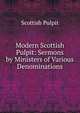 Modern Scottish Pulpit: Sermons by Ministers of Various Denominations, Scottish Pulpit 