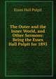 The Outer and the Inner World, and Other Sermons: Being the Essex Hall Pulpit for 1893, Essex Hall Pulpit 