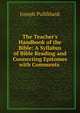 The Teacher's Handbook of the Bible: A Syllabus of Bible Reading and Connecting Epitomes with Comments ., Joseph Pulliblank 