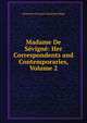 Madame De Sevigne: Her Correspondents and Contemporaries, Volume 2, Henriette Consuelo Samsom Puliga 