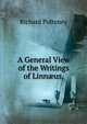 A General View of the Writings of Linn?us,, Richard Pulteney 