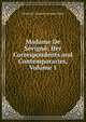 Madame De Sevigne: Her Correspondents and Contemporaries, Volume 1, Henriette Consuelo Samsom Puliga 