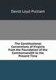 The Constitutional Conventions of Virginia from the Foundation of the Commonwealth to the Present Time, David Loyd Pulliam 