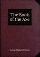 The Book of the Axe, George Philip R. Pulman 