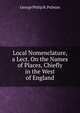 Local Nomenclature, a Lect. On the Names of Places, Chiefly in the West of England, George Philip R. Pulman 