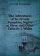 The Adventures of Sir Frizzle Pumpkin; Nights at Mess; and Other Tales By J. White., Frizzle Pumpkin 