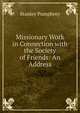 Missionary Work in Connection with the Society of Friends: An Address, Stanley Pumphrey 