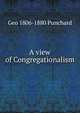 A view of Congregationalism, Geo 1806-1880 Punchard 