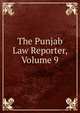 The Punjab Law Reporter, Volume 9, 