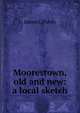 Moorestown, old and new: a local sketch, James C Purdy 