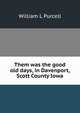 Them was the good old days, in Davenport, Scott County Iowa, William L Purcell 