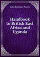 Handbook to British East Africa and Uganda, John Bremner Purvis 