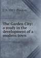 The Garden City: a study in the development of a modern town, C B. 1883- Purdom 