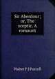 Sir Aberdour; or, The sceptic. A romaunt, Walter P. J Purcell 