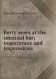 Forty years at the criminal bar; experiences and impressions, Edmund Desanges Purcell 