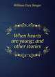 When hearts are young: and other stories, William Cary Sanger 