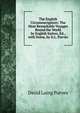 The English Circumnavigators: The Most Remarkable Voyages Round the World by English Sailors, Ed., with Notes, by D.L. Purves, David Laing Purves 