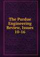 The Purdue Engineering Review, Issues 10-16, 