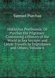Hakluytus Posthumus, Or Purchas His Pilgrimes: Contayning a History of the World in Sea Voyages and Lande Travells by Englishmen and Others, Volume 6, Purchas, Samuel, 1577?-1626 