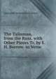 The Talisman, from the Russ. with Other Pieces Tr. by E.H. Borrow. in Verse., Aleksandr Sergeevich Pushkin 