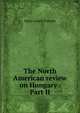 The North American review on Hungary . Part II, Mary Lowell Putnam 