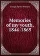 Memories of my youth, 1844-1865, Putnam, George Haven, 1844-1930 