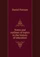 Notes and outlines of topics in the history of education, Daniel Putnam 