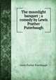 The moonlight banquet ; a comedy by Lewis Prather Puterbaugh, Lewis Prather Puterbaugh 