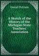 A Sketch of the History of the Michigan State Teachers' Association, Daniel Putnam 