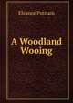 A Woodland Wooing, Eleanor Putnam 