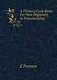 A Primary Cook Book: For New Beginners in Housekeeping ., E Putnam 