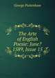 The Arte of English Poesie: June? 1589, Issue 15, George Puttenham 