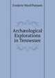 Arch?ological Explorations in Tennessee, Frederic Ward Putnam 