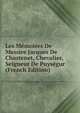 Les Memoires De Messire Jacques De Chastenet, Chevalier, Seigneur De Puysegur (French Edition), 