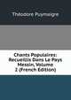 Chants Populaires: Recueillis Dans Le Pays Messin, Volume 2 (French Edition), Theodore Puymaigre 