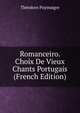Romanceiro. Choix De Vieux Chants Portugais (French Edition), Theodore Puymaigre 