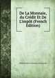 De La Monnaie,du Cr?dit Et De L'imp?t (French Edition), Michel Gustave Partounau Du Puynode 