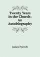 Twenty Years in the Church: An Autobiography, James Pycroft 