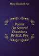 Poems On Several Occasions By M.E. Pye., Mary Elizabeth Pye 