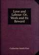 Love and Labour: Or, Work and Its Reward, Catherine Smith Pyer 