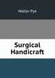 Surgical Handicraft, Walter Pye 