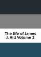 The life of James J. Hill Volume 2, 
