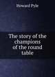 The story of the champions of the round table, Howard Pyle 